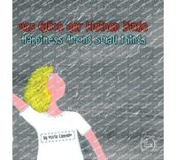 Das gluck der kleinen dinge. Happiness among small things. Ediz. tedesca e...