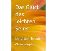 Das Glück des leichten Seins: Leichter leben