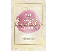 Das Glück dich zu lieben: Ein besonderer Liebesbeweis für den Lieblingsmenschen zum Ausfüllen und Verschenken