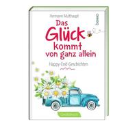 Das Glück kommt von ganz allein: Happy-End-Geschichten