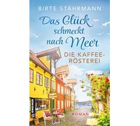 Das Glück schmeckt nach Meer: Die Kaffeerösterei: Roman