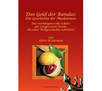 Das Gold der Bandas: Die Geschichte der Muskatnuss: Der verhängnisvolle Schatz der vergessenen Inseln, die einst Weltgeschichte schrieben