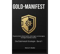 Das Gold-Manifest: Physische Werte diskret kaufen, sicher lagern und das eigene Vermögen krisenfest machen