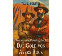 Das Gold von Ayers Rock: Aus meinem Reisetagebuch Band 1