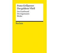 Das goldene Vließ: Dramatisches Gedicht in drei Abteilungen. Der Gastfreund / Die Argonauten / Medea: 4392