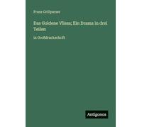 Das Goldene Vliess; Ein Drama in drei Teilen: in Großdruckschrift