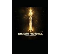 Das Gott-Protokoll 3: Köprer Kompass: Verstehe die Weisheit deines Körpers: Meistere die Kunst der bewussten Evolution und schmiede einen unzerstörbaren Charakter.