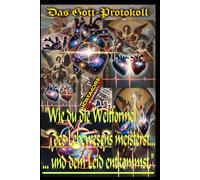 Das Gott-Protokoll: Wie du die Weltformel des Lebewesens meisterst und dem Leid entkommst.