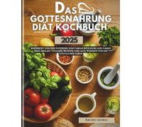 Das Gottesnahrung Diät Kochbuch 2025: Inspiriert von der Expertise von Fabian Kowallik und Gamze Kılıçarslan | Gesunde Rezepte und alte Weisheit für ein göttliches Leben