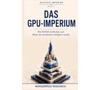 DAS GPU-IMPERIUM: Wie NVIDIA Grafikchips zum Motor der künstlichen Intelligenz machte