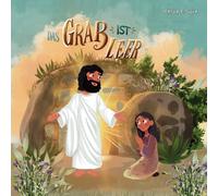 Das Grab ist leer: Ein christliches Osterbuch für Kinder: Eine treue Oster-Bibelgeschichte für Kinder über das Wunder von Jesu Auferstehung