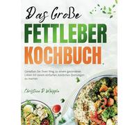 Das grobe fettleber-kochbuch: Genießen Sie Ihren Weg zu einem gesünderen Leben mit einem einfachen, köstlichen Quittungen zu machen