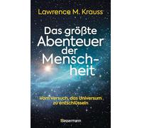 Das größte Abenteuer der Menschheit: Vom Versuch, das Universum zu entschlüsseln - "Lawrence Krauss erzählt gewohnt schwunghaft und anekdotenreich." Deutschlandfunk Kultur