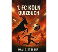 Das große 1. FC Köln Quizbuch: 550 Multiple-Choice-Fragen & Wahr-oder-Falsch-Rätsel über Geschichte, Spieler, Trainer, Rekorde, Bundesliga, ... Perfektes aktualisiertes Fanbuch für FC-Fans