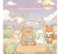 Das große Abenteuer - Ausmalbuch für Kinder ab 4 Jahre: 40 zauberhafte Malvorlagen durch 4 Jahreszeiten voller Spaß - Ein liebevolles Ausmalbuch für Jungen und Mädchen