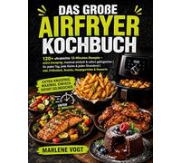 Das große Airfryer Kochbuch: 120+ ultraleichte 15-Minuten-Rezepte - extra knusprig, maximal einfach & sofort gelingsicher | für jeden Tag, jede Küche ... Frühstück, Snacks, Hauptgerichte & Desserts