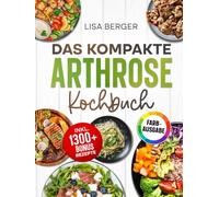 Das große Arthrose Kochbuch: Wie Sie mit der richtigen Ernährung bei Arthrose Schmerzen lindern, Gelenke regenerieren und Arthrose endlich heilen | Inkl. Bonus