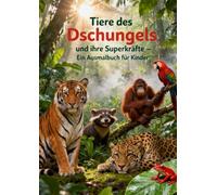 Das große Ausmal- & Lernbuch: Tiere des Dschungels und ihre Superkräfte: Das Buch kombiniert spannendes Wissen mit kreativen Ausmalbildern - spielerisch lernen, kreativ ausmalen & staunen: 1