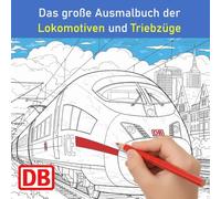 Das große Ausmalbuch der Lokomotiven und Triebzüge: 30 Malvorlagen aktueller Baureihen Deutschlands