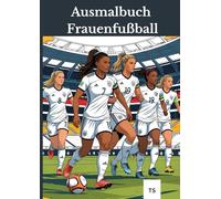 Das große Ausmalbuch -Frauenfußball-: Mädchen können alles - auch Fußball! Mit diesem Buch feiern wir Vielfalt, Fairplay und Teamgeis