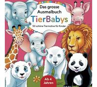 Das grosse Ausmalbuch Tierbabys - 50 schöne Tiermotive für Kinder ab 4 Jahren