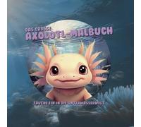 Das große Axolotl-Malbuch - Tauche ein in die Unterwasserwelt