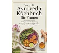 Das große Ayurveda Kochbuch für Frauen: Hormonelle Balance durch ganzheitliche Ernährung - mit Dosha-Test & über 60 Rezepten für Körper, Geist und Zyklus