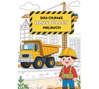 Das große Baustellen Malbuch: Kreativer Ausmalspaß für Kleinkinder - 50 einfache Motive rund um Bagger, Baustelle & Bauarbeiter