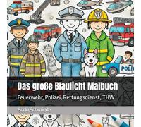 Das große Blaulicht Malbuch: Feuerwehr, Polizei, Rettungsdienst, THW