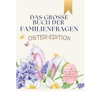 Das große Buch der Familienfragen - Osteredition: Ein Erinnerungsbuch zum gemeinsamen Ausfüllen rund um Ostern