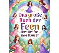 Das große Buch der Feen: Ihre Kräfte, ihre Häuser: Entdecke 50 einzigartige Feen, ihre magischen Fähigkeiten und geheimen Wohnorte. Inklusive 20 ... Feenstadt.Ein kreatives Malbuch für Mädchen.