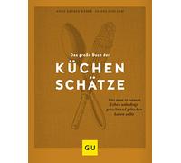 Das große Buch der Küchenschätze: Was man in seinem Leben unbedingt gekocht und gebacken haben sollte