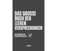 Das große Buch der leeren Versprechungen: Ein Handbuch der kleinen Heucheleien - sarkastisches Geschenkbuch über Ausreden, leere Worte und Alltagshumor für Erwachsene