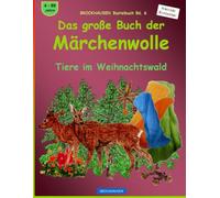 Das grosse Buch der Märchenwolle: BROCKHAUSEN Bastelbuch Bd. 6. Tiere im Weihnachtswald. 4 - 99 Jahre