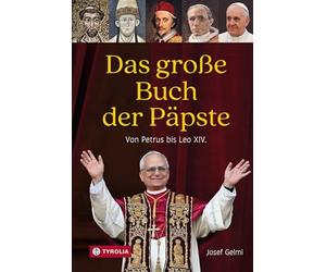 Das große Buch der Päpste: Von Petrus bis Leo XIV. Die Geschichte aller Päpste mit einer ausführlichen Würdigung des Pontifikats von Papst Franziskus und einer Vorstellung von Papst Leo XIV.