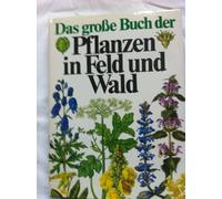 Das grosse Buch der Pflanzen in Feld und Wald