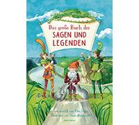 Das große Buch der Sagen und Legenden für Kinder: Neu erzählt von Elke Leger für Kinder ab 8 Jahren. Wunderschön farbig illustriert von Anne Bernhardi - Rattenfänger, Wilhelm Tell, Siegfried u.v.m.