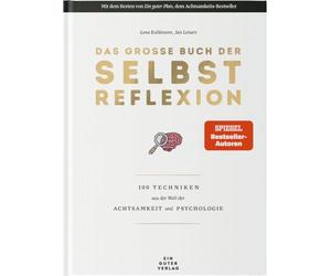 Das große Buch der Selbstreflexion: 100 Techniken aus der Welt der Achtsamkeit und Psychologie