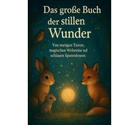 Das große Buch der stillen Wunder: Von mutigen Tieren, magischen Welten und schlauen Spurenlesern