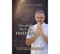 Das große Buch des Friedens: Der Weg zum Frieden zwischen Menschen beginnt dort, wo ein Mensch aufhört, gegen sich selbst zu kämpfen.