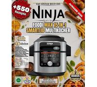 DAS GROSSE BUCH DES NINJA FOODI MAX 15-IN-1 SMARTLID MULTI-COOKER: Über 550 einfache, authentische und abwechslungsreiche Rezepte | Schnellkochen, ... Köcheln, Dämpfen, Braten, Desserts und mehr