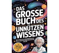 Das große Buch des unnützen Wissens: Die ultimative Klugscheißer-Edition für alle, die noch einen draufsetzen wollen
