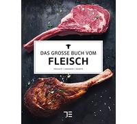Das große Buch vom Fleisch: Das Standardwerk für Hobbyköche und Genießer mit Profi-Wissen zu Fleischqualität, Garmethoden und Rezepten