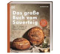 Das große Buch vom Sauerteig: Über 100 Rezepte und Anleitungen für Brote, Gebäck und Süßes. Mit Video-Tutorials zu Teigen und Techniken. Pizza, Brot, Bagels, Zimtschnecken u. v. m.