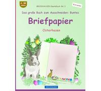 Das große Buch zum Ausschneiden: Buntes Briefpapier: BROCKHAUSEN Bastelbuch Band 3. Osterhasen. Entdecker. 4-99 Jahre