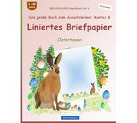 Das große Buch zum Ausschneiden: Buntes & Liniertes Briefpapier: BROCKHAUSEN Bastelbuch Band 3. Osterhasen. Entdecker. 4-99 Jahre