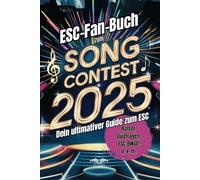 Das große Buch zum Song Contest 2025: Dein unverzichtbarer Guide mit Fun Facts, Rätselspaß und Insider-Tipps - mach deinen ESC-Abend unvergesslich!