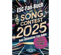 Das große Buch zum Song Contest 2025: Dein unverzichtbarer Guide mit Fun Facts, Rätselspaß und Insider-Tipps - mach deinen ESC-Abend unvergesslich!
