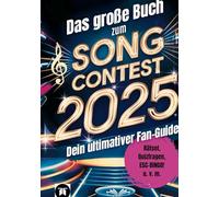 Das große Buch zum Song Contest 2025: Dein unverzichtbarer Guide mit Fun Facts, Rätselspaß und Insider-Tipps - mach deinen ESC-Abend unvergesslich!