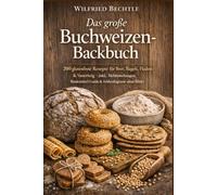Das große Buchweizen-Backbuch: 200 glutenfreie Rezepte für Brot, Bagels, Fladen & Sauerteig - inkl. Mehlmischungen, Bindemittel-Guide & Fehlerdiagnose ohne Bilder